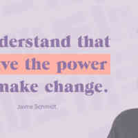 Jaime Schmidt looking to the side and the quote I understand I have the power to make change written in text